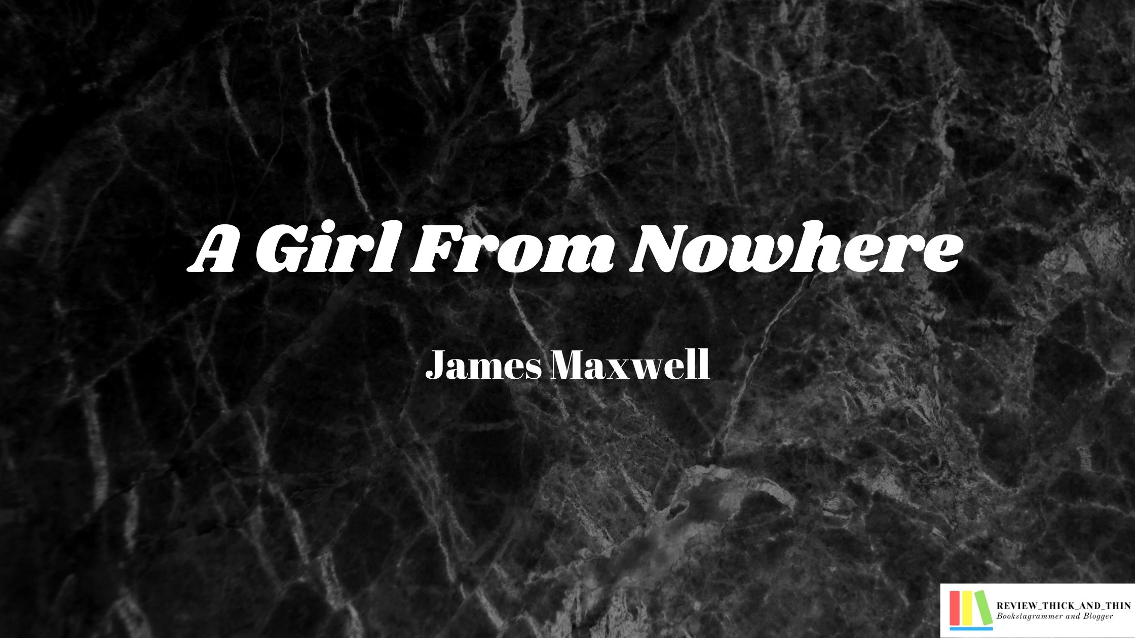 Book Review of “A Girl From Nowhere” by James Maxwell